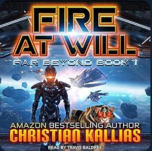 Fire at Will: A Space Opera Adventure with Litrpg Elements by Christian Kallias