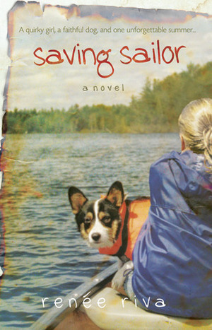 Saving Sailor: A Quirky Girl, A Faithful Dog, and One Unforgettable Summer by Renee Riva