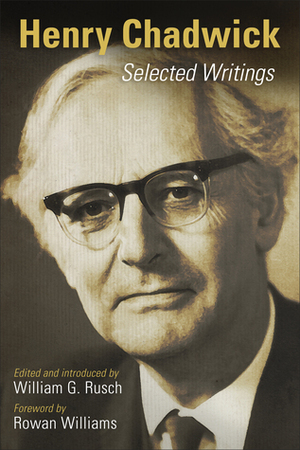 Henry Chadwick: Selected Writings by William G. Rusch, Henry Chadwick