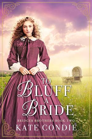 To Bluff a Bride by Kate Condie