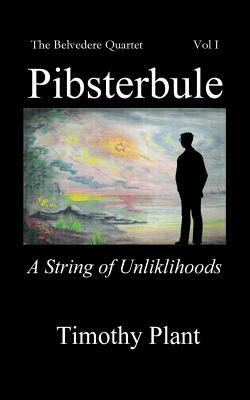 Pibsterbule: A String of Unlikelihoods by Timothy Plant