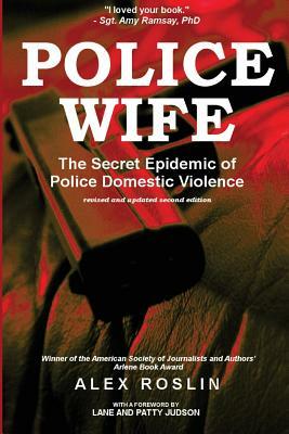 Police Wife: The Secret Epidemic of Police Domestic Violence by Alex Roslin