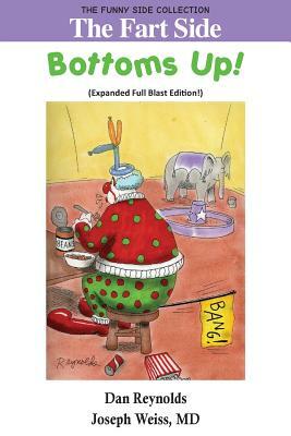 The Fart Side: Bottoms Up! Expanded Full Blast Edition: The Funny Side Collection by MD Joseph Weiss