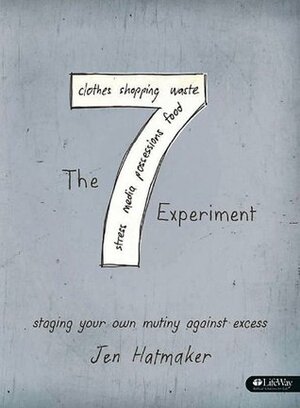 The 7 Experiment: Staging Your Own Mutiny Against Excess by Jen Hatmaker