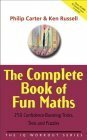 The Complete Book of Fun Maths: 250 Confidence-Boosting Tricks, Tests and Puzzles by Philip J. Carter, Kenneth A. Russell