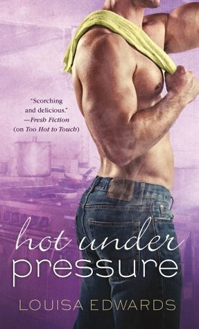 Hot Under Pressure by Louisa Edwards