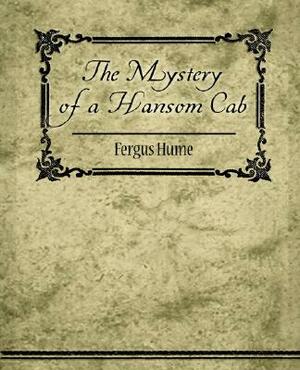 The Mystery of a Hansom Cab by Fergus Hume, Fergus Hume (1859-1932)