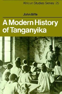 A Modern History of Tanganyika by John Iliffe