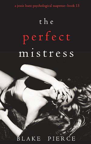 The Perfect Mistress by Blake Pierce