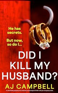 Did I Kill My Husband? by A.J. Campbell
