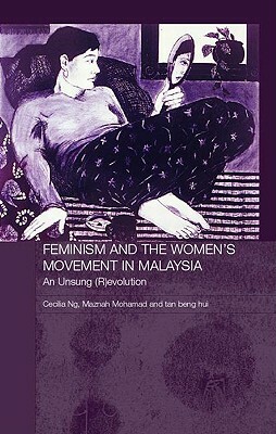 Feminism and the Women's Movement in Malaysia: An Unsung (R)Evolution by Cecilia Ng, Maznah Mohamad, Tan Beng Hui