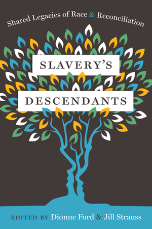 Slavery's Descendants: Shared Legacies of Race and Reconciliation by Eileen Jackson, Jill Strauss, Stephanie Harp, Sharon Morgan, Dionne Ford, Sara Jenkins, Phoebe Kilby, Elissa Pearmain, Karen Branan, Catherine Sasanov, Joseph Mcgill, Antoinette Broussard, Debian Marty, Bill Sizemore, Grant Hayter-Menzies, A.B. Westrick, Rodney G. Williams, Karen Stewart-Ross, Leslie Stainton, Fabrice Guerrier, David Terrett Beumée, Betty Kilby-Baldwin, R. Gregory Nokes, Shannon Lanier, Tom Dewolf, Tammarrah Lee, Sarah Kohrs