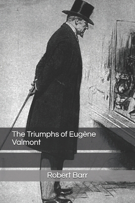The Triumphs of Eugène Valmont by Robert Barr