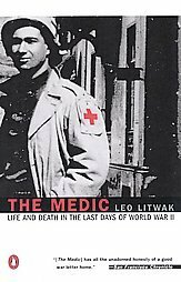 The Medic: Life and Death in the Last Days of World War II by Leo Litwak