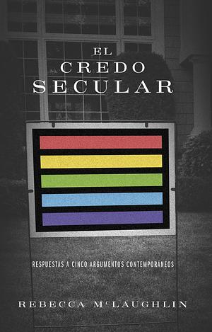 El credo secular/ SPA The Secular Creed by Rebecca McLaughlin, Rebecca McLaughlin