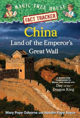 China: Land of the Emperor's Great Wall: A Nonfiction Companion to Magic Tree House #14: Day of the Dragon King by Natalie Pope Boyce, Mary Pope Osborne