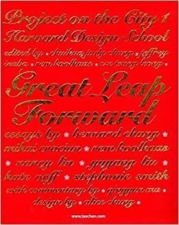 Great Leap Forward / Harvard Design School Project on the City by Rem Koolhaas, Chuihua Judy Chung, Jeffrey Inaba, Sze Tsung Leong