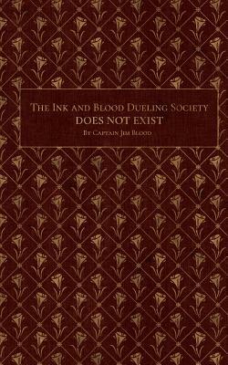 The Ink & Blood Dueling Society Doesn't Exist: A Do-It-Yourself Guide to Hosting Writing Duel Events by Jim Markus