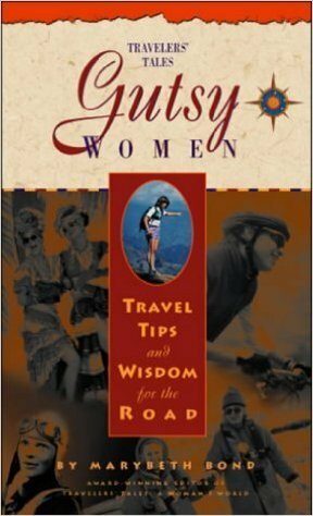Gutsy Women: Travel Tips and Wisdom for the Road by Marybeth Bond