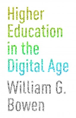 Higher Education in the Digital Age by William G. Bowen