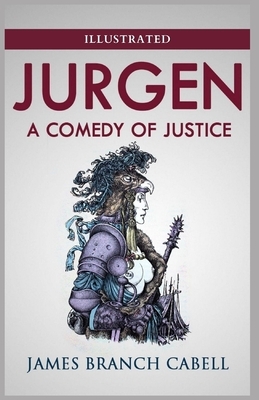 Jurgen, A Comedy of Justice: Illustrated by James Branch Cabell