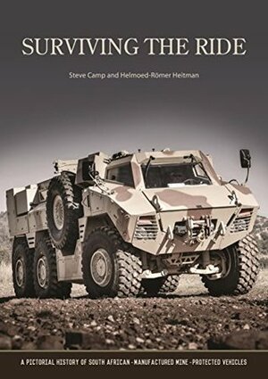 Surviving the Ride: A Pictorial History of South African-Manufactured Armoured Vehicles by Helmoed-Römer Heitman, Steve Camp