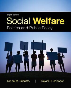 Social Welfare: Politics and Public Policy with Enhanced Pearson Etext -- Access Card Package by Diana Dinitto, David Johnson