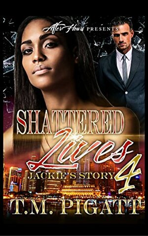 Shattered Live 4: Jackie's Story by T.M. Pigatt