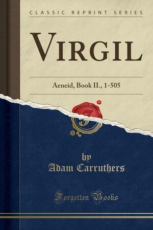 Virgil: Aeneid, Book II. , 1-505 by Adam Carruthers