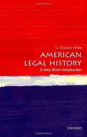 American Legal History: A Very Short Introduction by G. Edward White