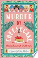 Murder by Cheesecake: A Golden Girls Cozy Mystery by Rachel Ekstrom Courage