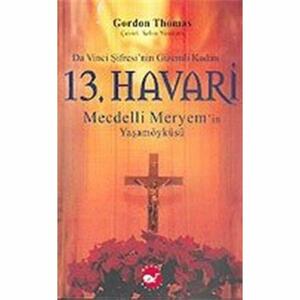 13. Havari: Mecdelli Meryem'in Yaşamöyküsü by Bülent Oktay, Erdem Boz, Mehmet İlhan Kaya, Gordon Thomas, Selim Yeniçeri, Nermin Baltacı