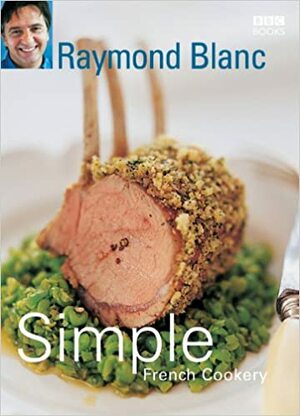 Simple French Cookery by Raymond Blanc