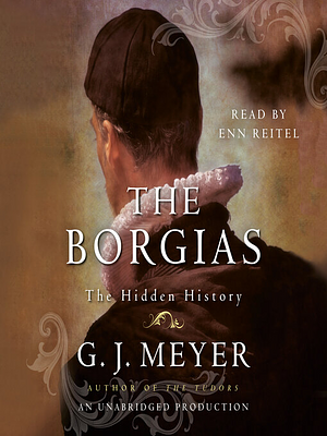 The Borgias: The Hidden History by G.J. Meyer