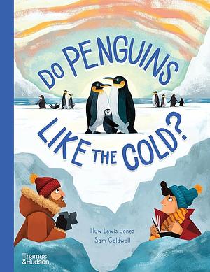 Do Penguins Like The Cold?  by Huw Lewis-Jones