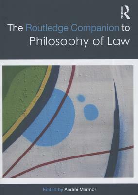 The Routledge Companion to Philosophy of Law by 