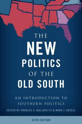 The New Politics of the Old South: An Introduction to Southern Politics by 