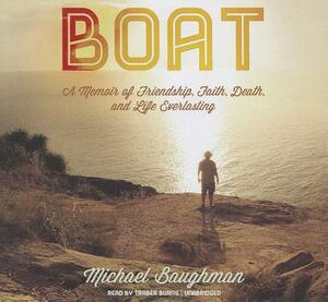 Boat: A Memoir of Friendship, Faith, Death, and Life Everlasting by Michael Baughman