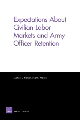 Expectations About Civilian Labor Markets and Army Officer Retention by Michael L. Hansen