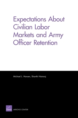 Expectations About Civilian Labor Markets and Army Officer Retention by Michael L. Hansen