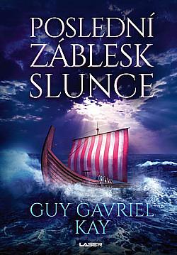 Poslední Záblesk Slunce by Guy Gavriel Kay