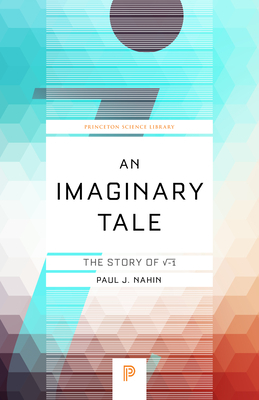 An Imaginary Tale: The Story of &#8730;-1 by Paul J. Nahin