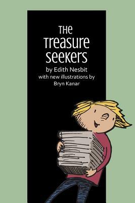 The Treasure Seekers: By Edith Nesbit, with New Illustrations by Bryn Kanar by E. Nesbit