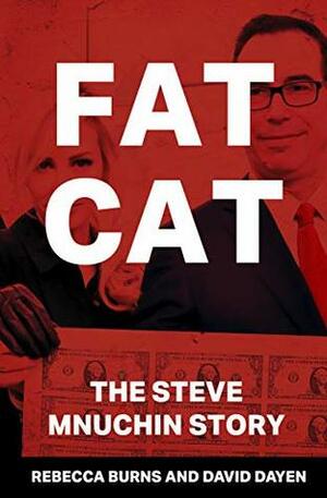 Fat Cat: The Steve Mnuchin Story by Rebecca Burns, David Dayen