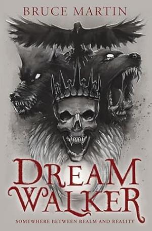 Dream Walker – Somewhere Between Realm and Reality by Bruce Martin