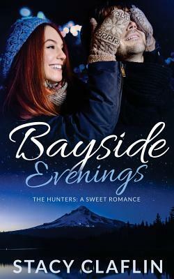 Bayside Evenings: A Sweet Romance by Stacy Claflin