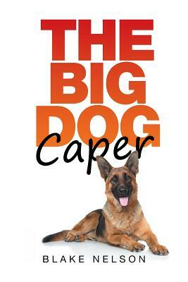 The Big Dog Caper by Blake Nelson