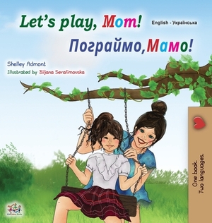 Let's play, Mom! (English Ukrainian Bilingual Children's Book) by Kidkiddos Books, Shelley Admont