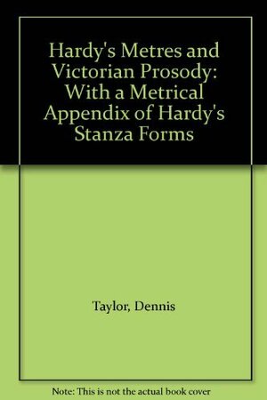 Hardy's Metres and Victorian Prosody: With a Metrical Appendix of Hardy's Stanza Forms by Dennis Taylor