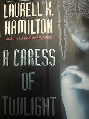 A Caress of Twilight by Laurell K. Hamilton